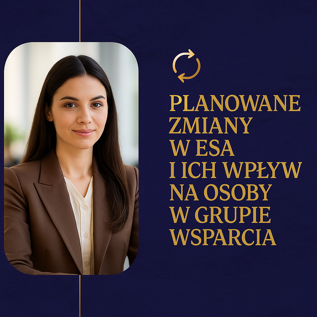 Planowane zmiany w ESA i ich wpływ na osoby w grupie wsparcia